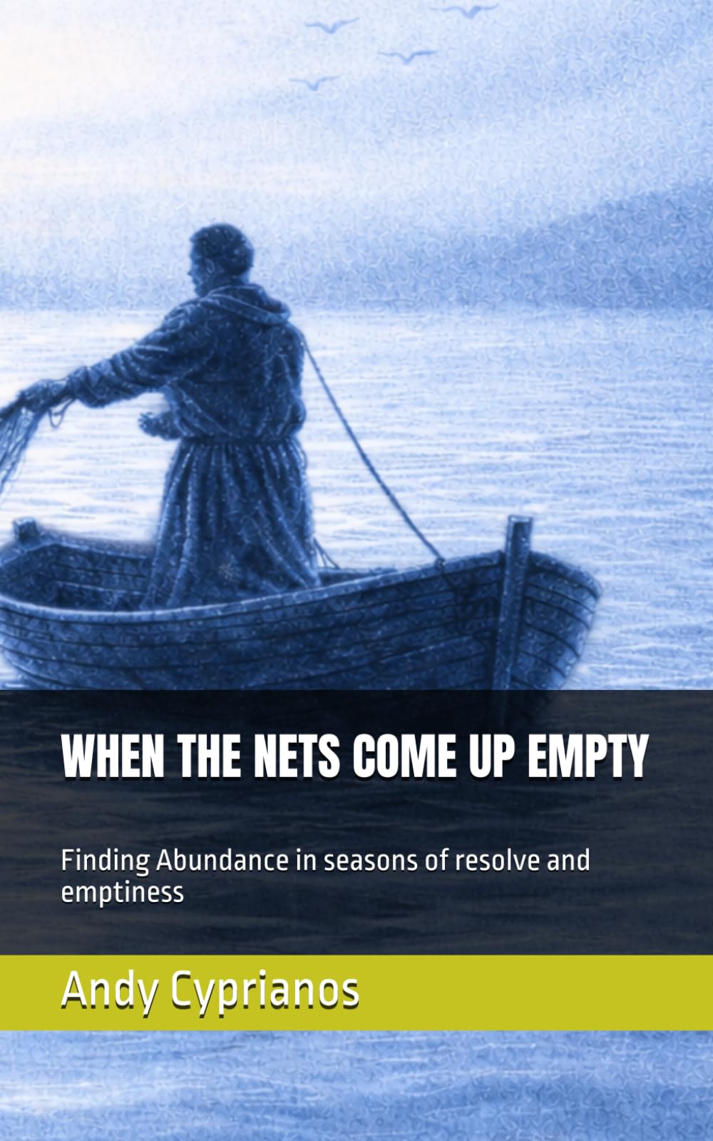 WHEN THE NETS COME UP EMPTY: Finding Abundance in seasons of resolve and emptiness