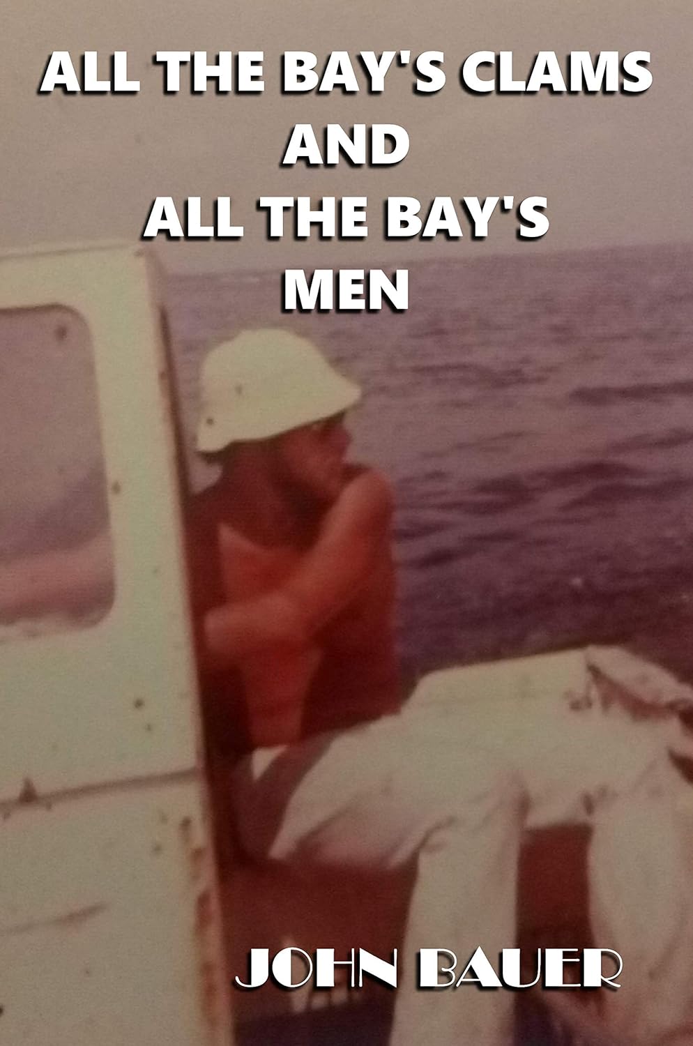 All The Bay's Clams And All The Bay's Men Kindle edition by Bauer