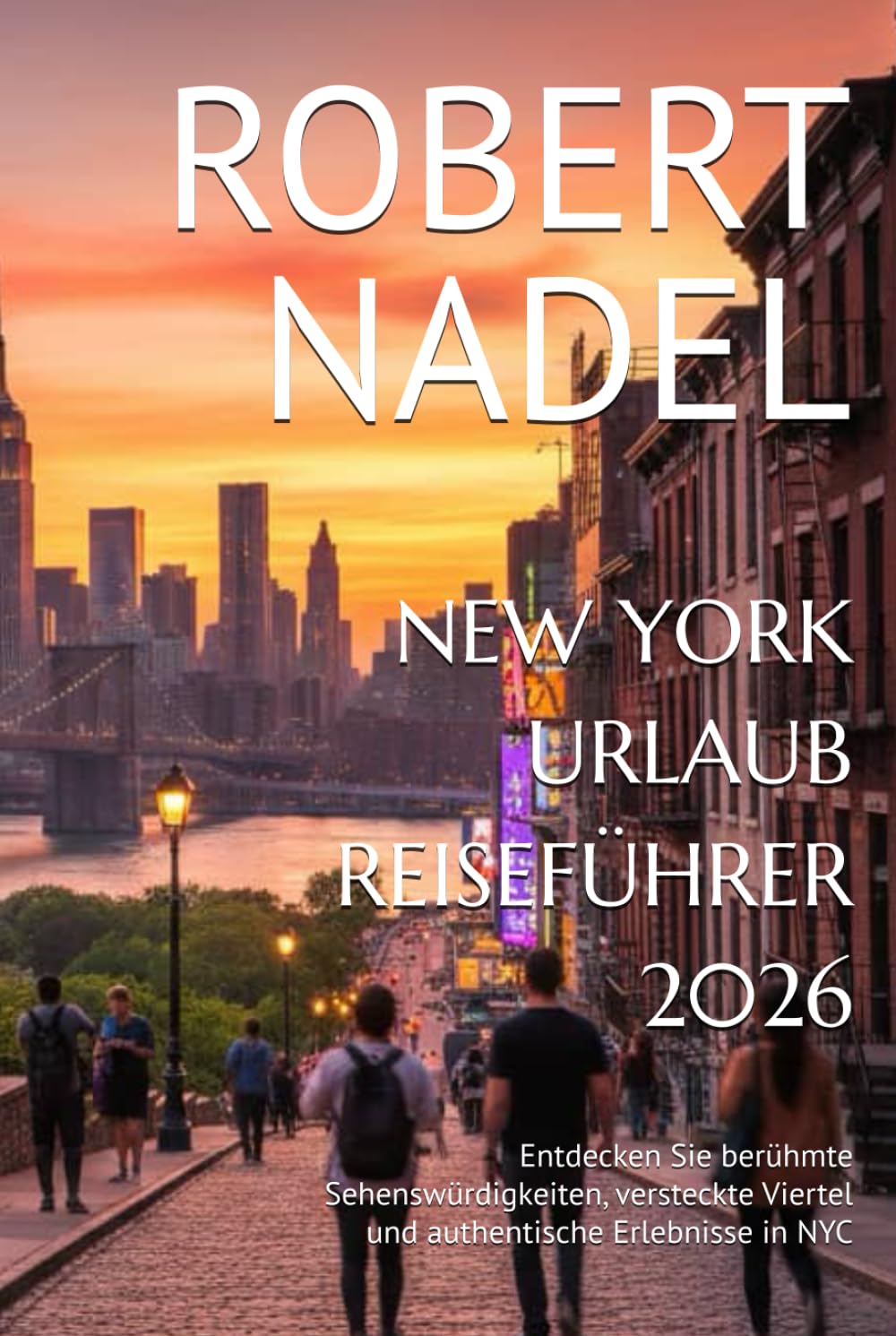 NEW YORK URLAUB REISEFÜHRER 2026: Entdecken Sie berühmte Sehenswürdigkeiten, versteckte Viertel und authentische Erlebnisse in NYC