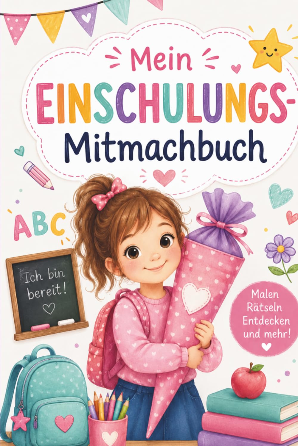 Mein Einschulungs-Mitmachbuch: Das perfekte Geschenk zur Einschulung für Mädchen – mit Rätseln, kreativen Aufgaben und Erinnerungen an den ersten Schultag