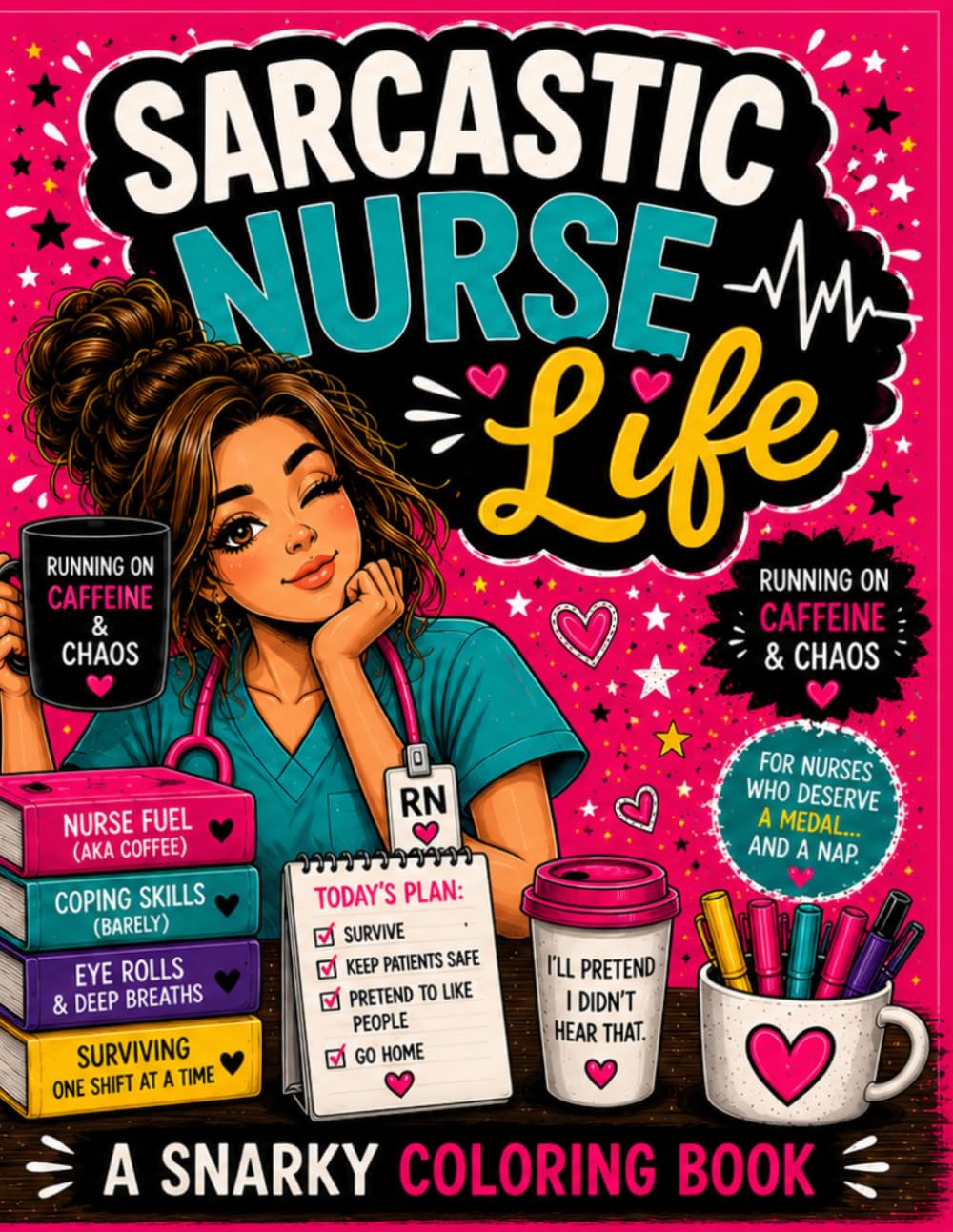 Sarcastic Nurse Life: A Funny Nurse Coloring Book for Stress Relief, Burnout Relief & Dark Humor Lovers