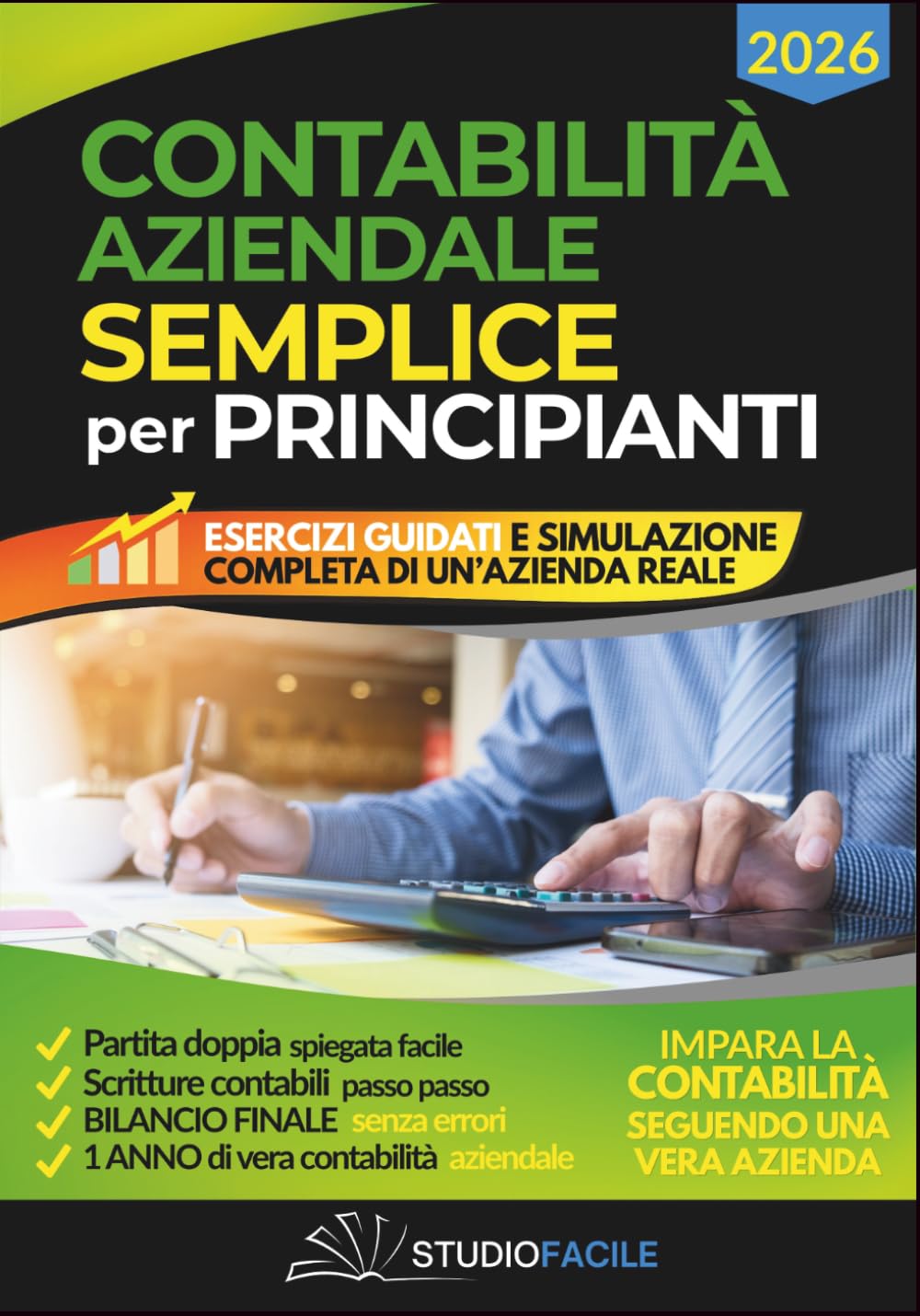 CONTABILITÀ AZIENDALE SEMPLICE PER PRINCIPIANTI: 6 Libri in 1 con esempi pratici e simulazione completa di un’azienda dalla partita doppia al bilancio finale (StudioFacile)