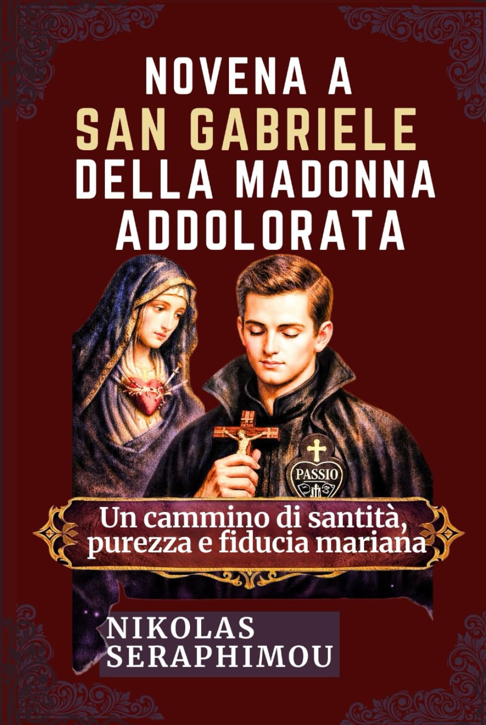 NOVENA A SAN GABRIELE DELLA MADONNA ADDOLORATA: Un cammino di santità, purezza e fiducia mariana (PRAYERS WITHOUT BORDERS NOVENA SERIES)