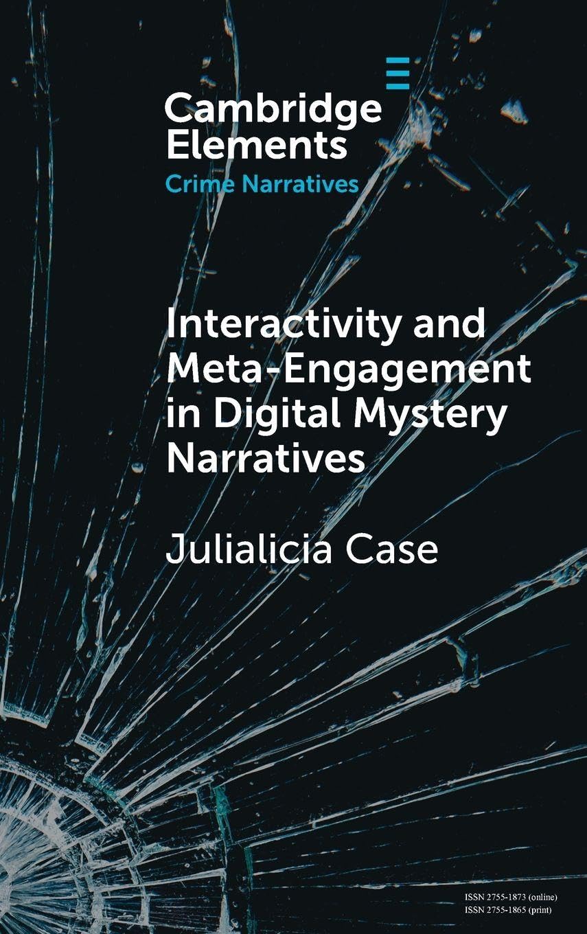 Interactivity and Meta-Engagement in Digital Mystery Narratives (Elements in Crime Narratives)