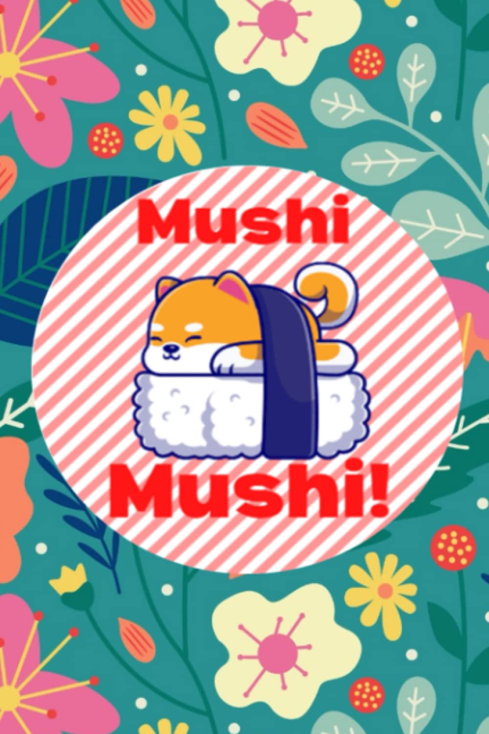 Independently published Mushi Mushi Notebook:: Flower Pattern Kawaii: 6" x 9" - 100 pages college ruled lined