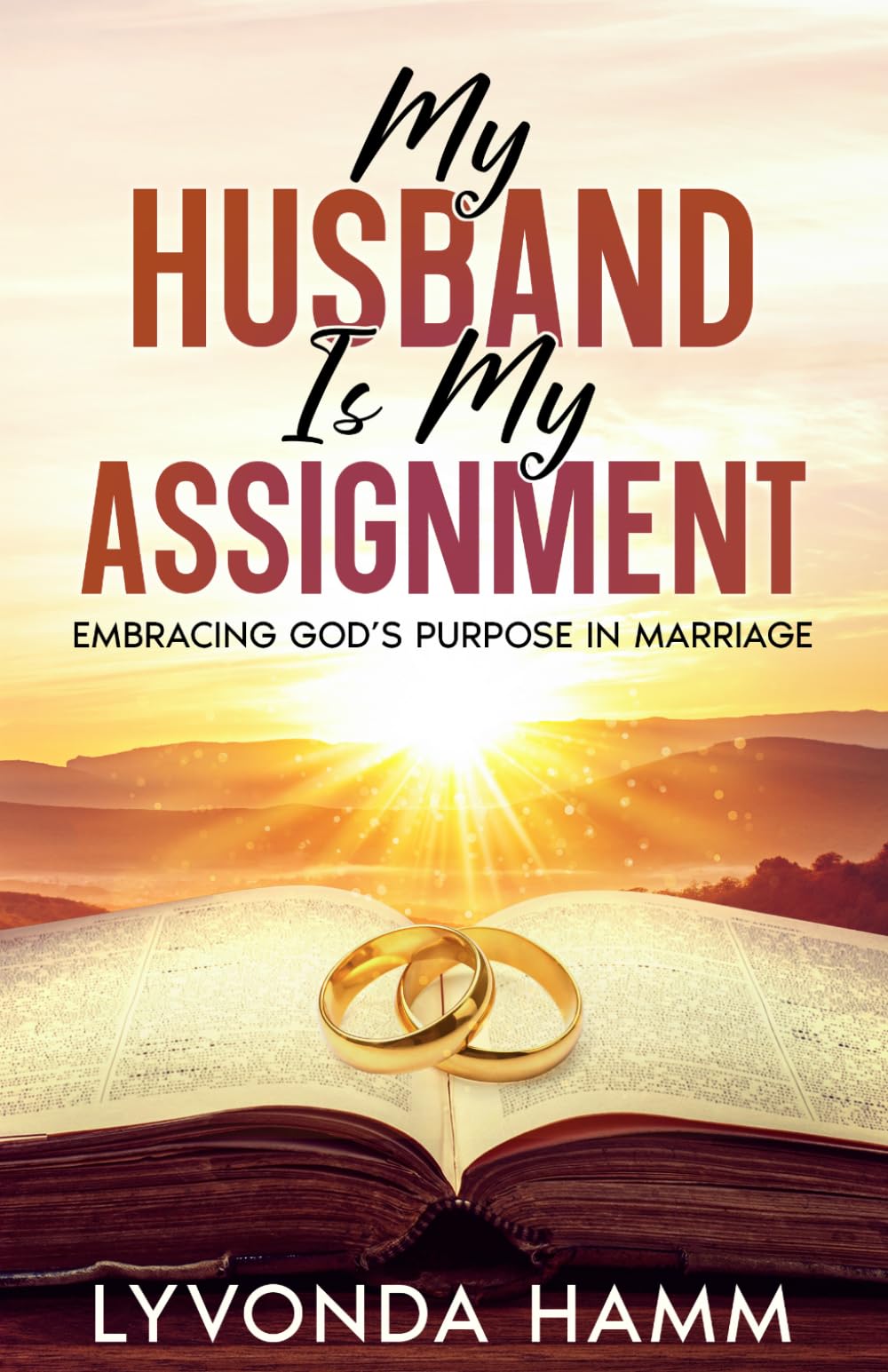 My Husband Is My Assignment: Embracing God's Purpose In Marriage
