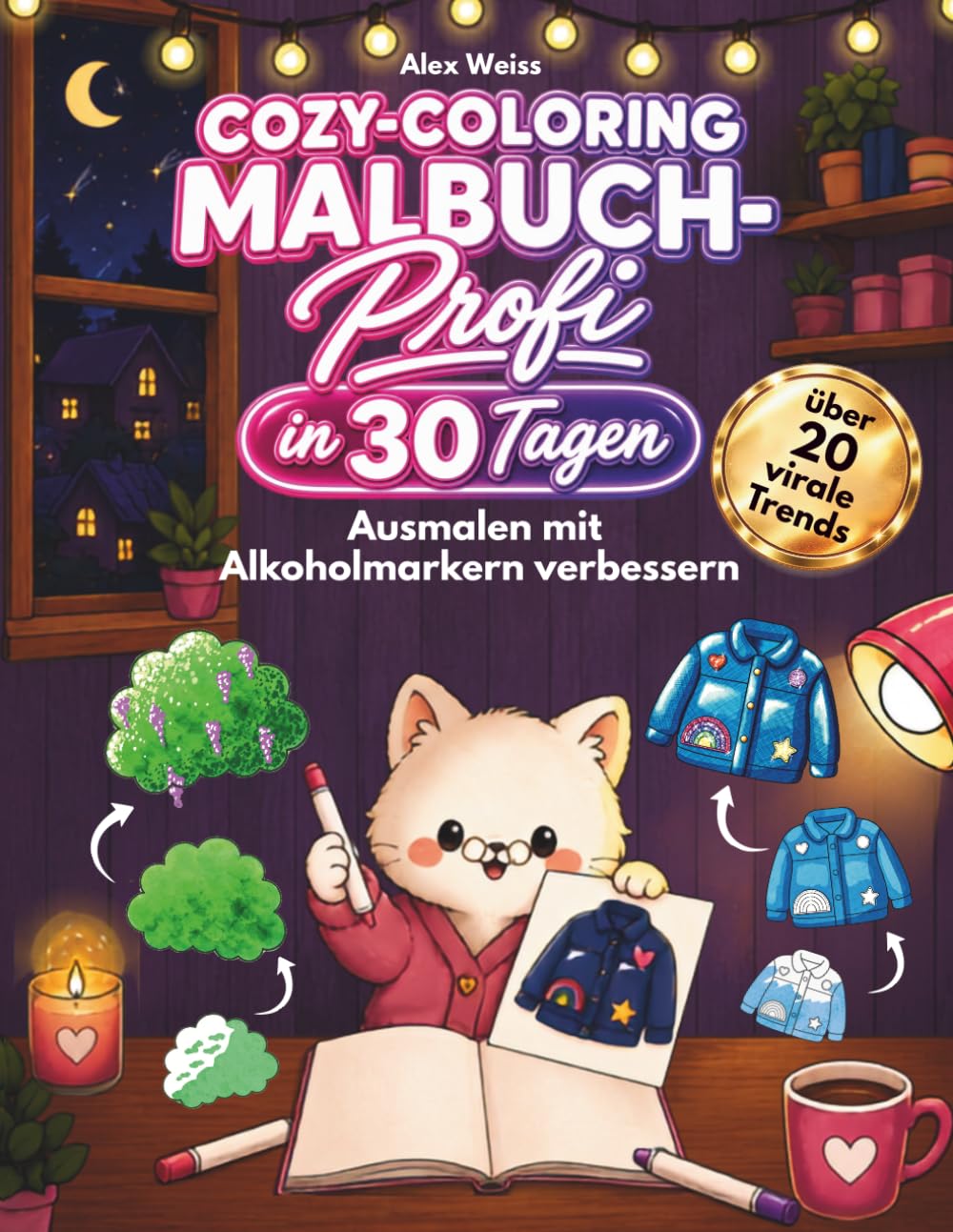 Cozy-Coloring Malbuch-Profi in 30 Tagen: Ausmalen mit Alkoholmarkern verbessern durch einfache Schritt-für-Schritt-Übungen I Kreative Tipps & Tricks für Erwachsene