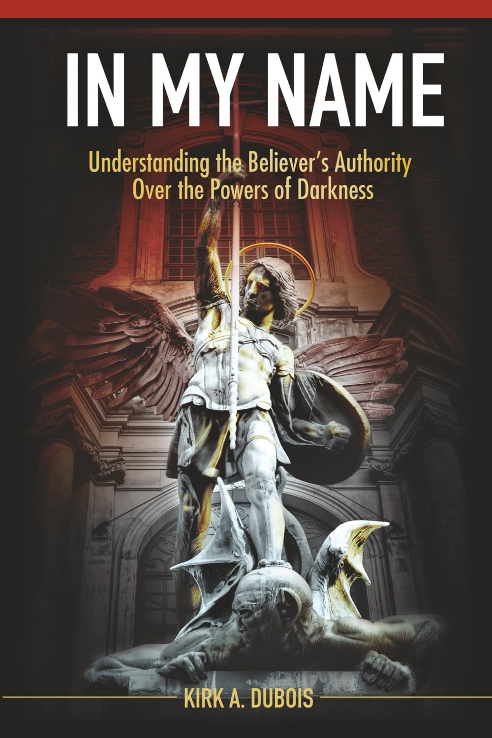 In My Name: Understanding the Believer's Authority Over the Powers of Darkness: 1