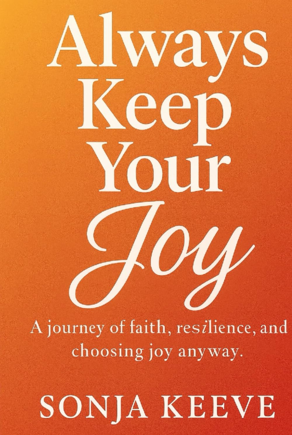 Always Keep Your Joy: A Memoir of Faith, Resilience, and Finding Light in Every Season