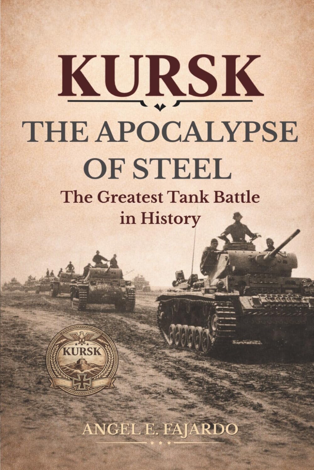KURSK: THE APOCALYPSE OF STEEL: THE GREATEST TANK BATTLE IN HISTORY