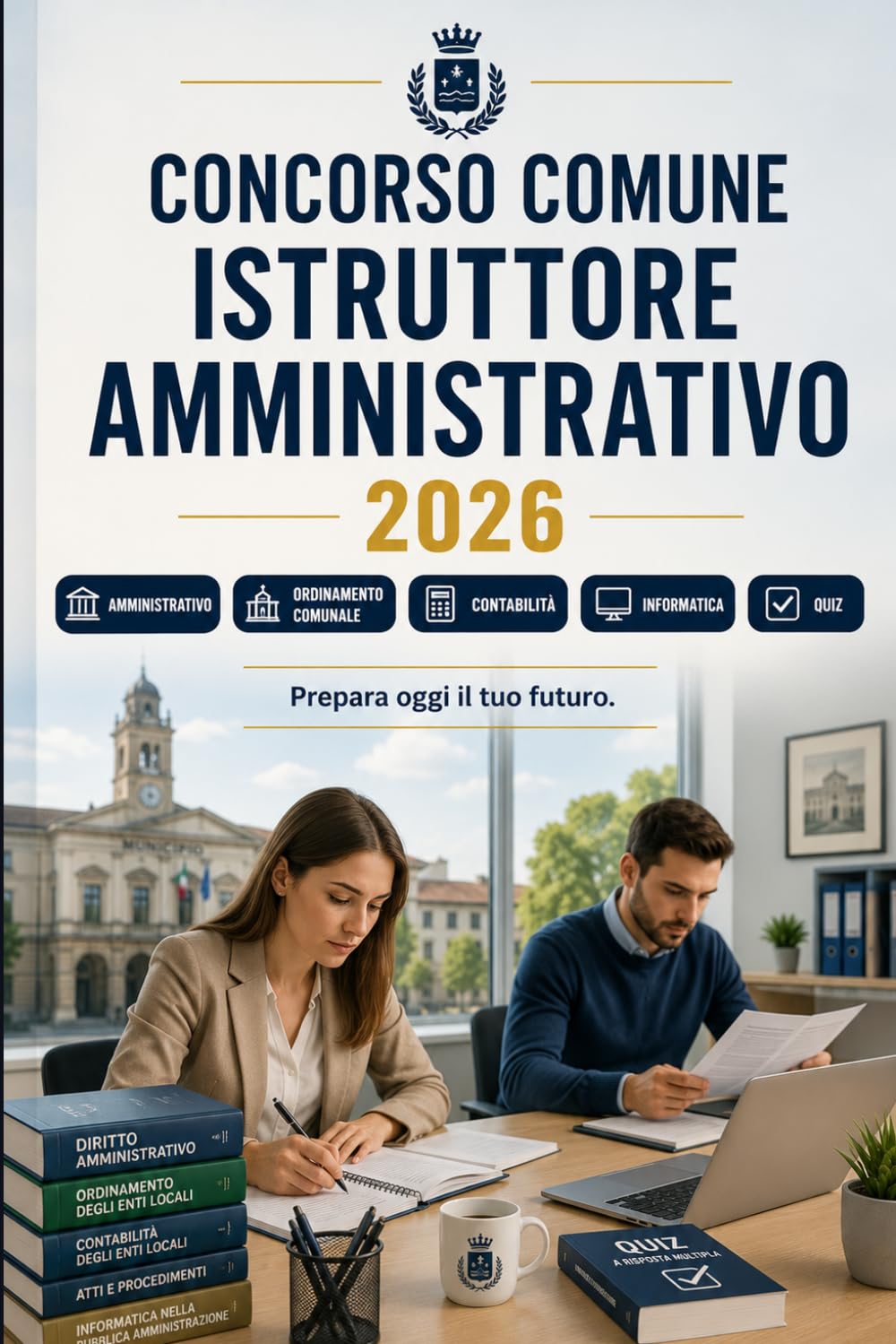 Concorso Comune Istruttore Amministrativo 2026: Enti locali categoria istruttori: diritto amministrativo, ordinamento comunale, contabilità, atti, informatica e quiz