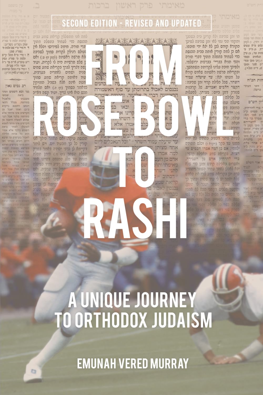 From Rose Bowl to Rashi: A Unique Journey to Orthodox Judaism (Second Edition - Revised & Updated)
