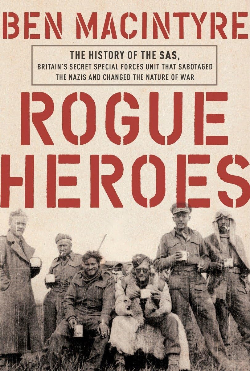 Rogue Heroes: The History of the SAS, Britain's Secret Special Forces Unit That Sabotaged the Nazis and Changed the Nature of War Hardcover – October 4, 2016
