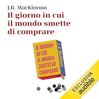 Il giorno in cui il mondo smette di comprare Audiolibro di J. B. MacKinnon episode artwork