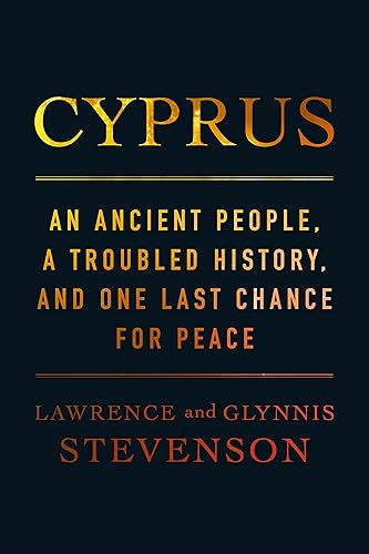 Cyprus: An Ancient People, a Troubled History, and One Last Chance for Peace