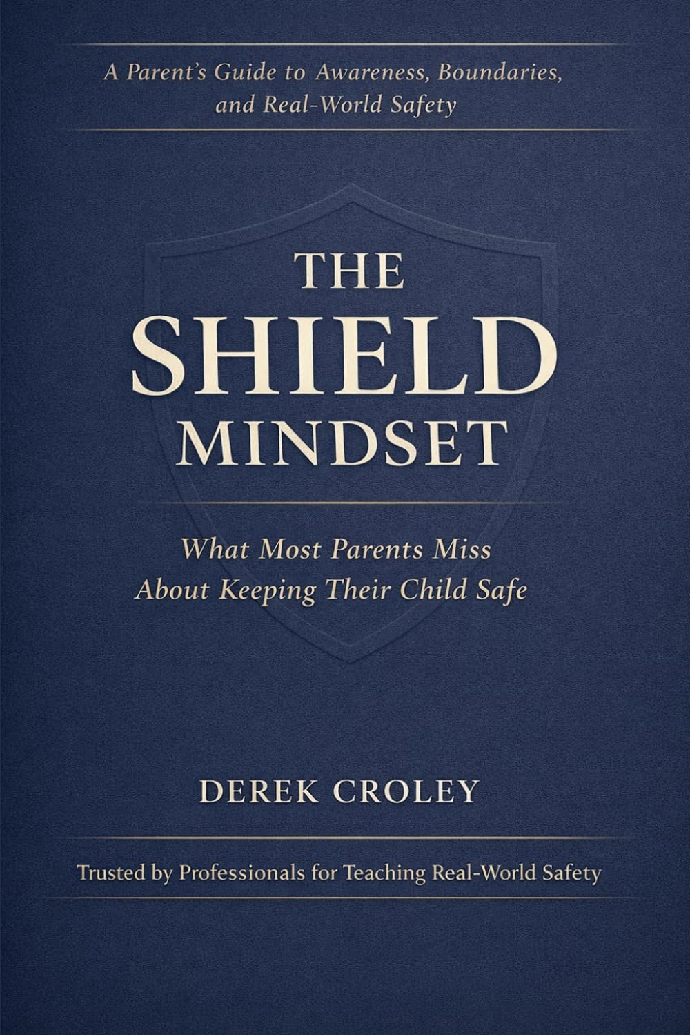 The Shield Mindset: What Most Parents Miss About Keeping Their Child Safe