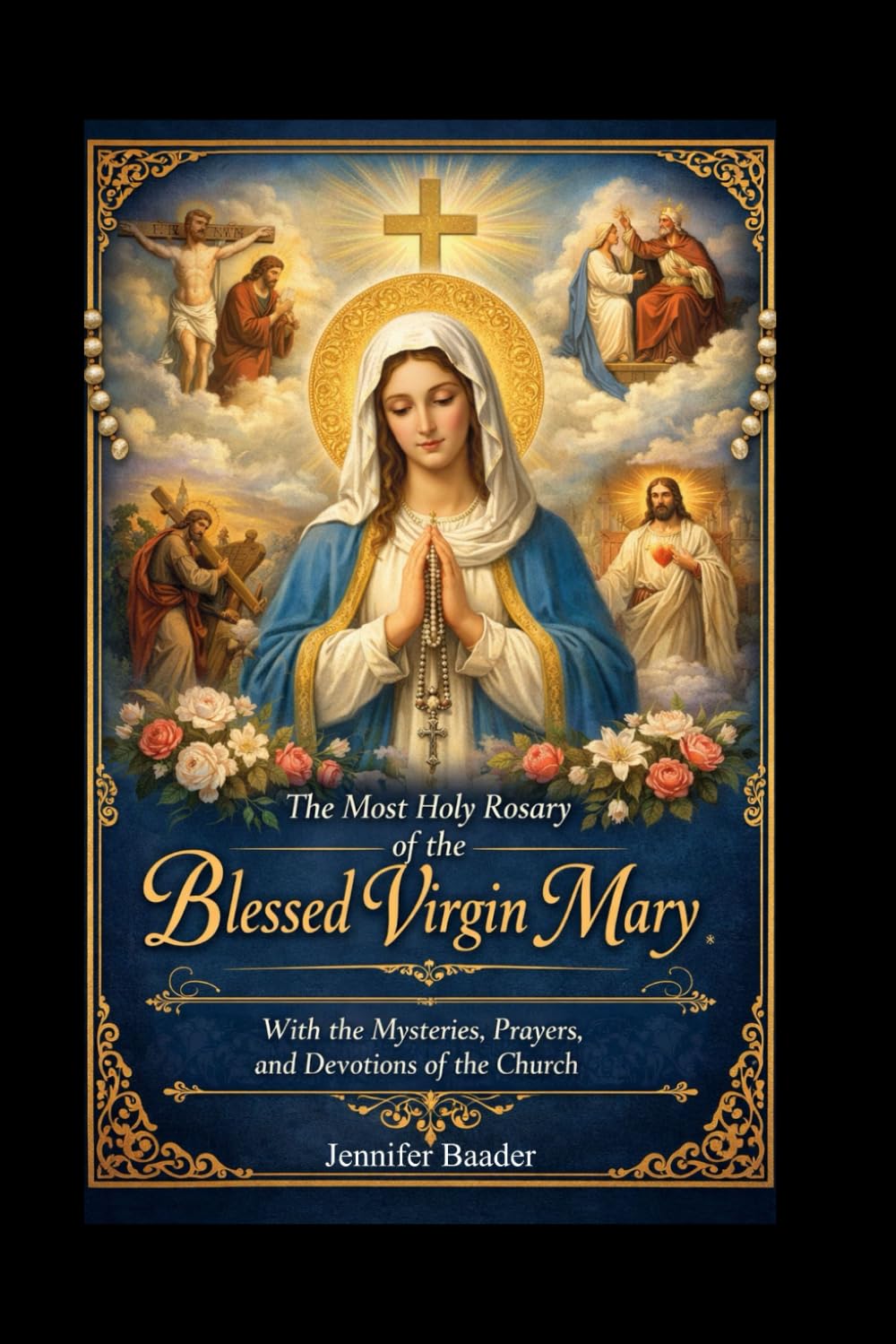 The Most Holy Rosary of the Blessed Virgin Mary: With the Mysteries, Prayers, and Devotions of the Church