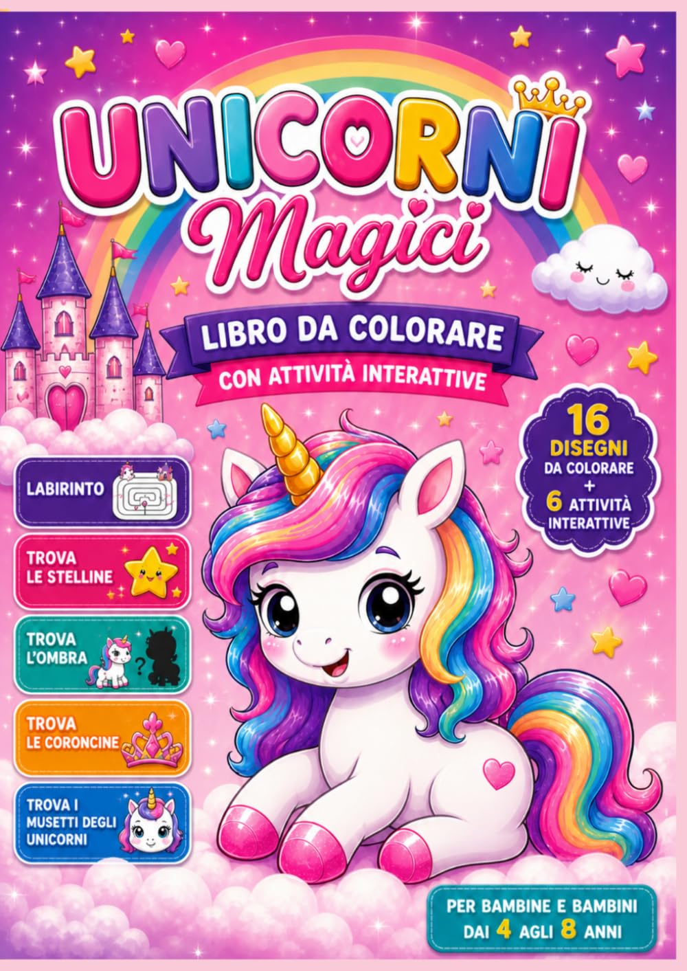 Unicorni Magici: Libro da Colorare per Bambini 4-8 Anni Con labirinti, giochi interattivi, cerca e trova e tante attività divertenti per stimolare la creatività