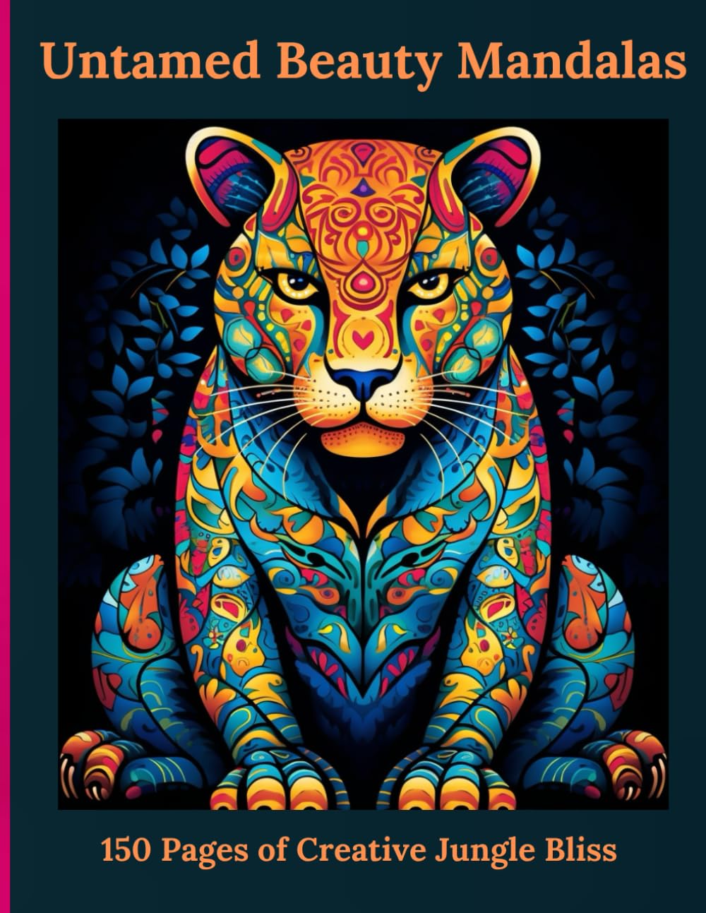 Untamed Beauty Mandalas: 150 Pages of Creative Jungle Bliss