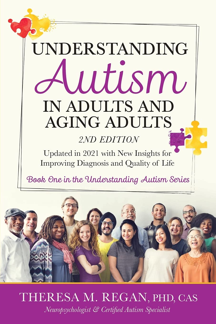 Understanding Autism in Adults and Aging Adults 2nd Edition: Updated in 2021 with New Insights for Improving Diagnosis and Quality of Life: 1 (The Understanding Autism Series)