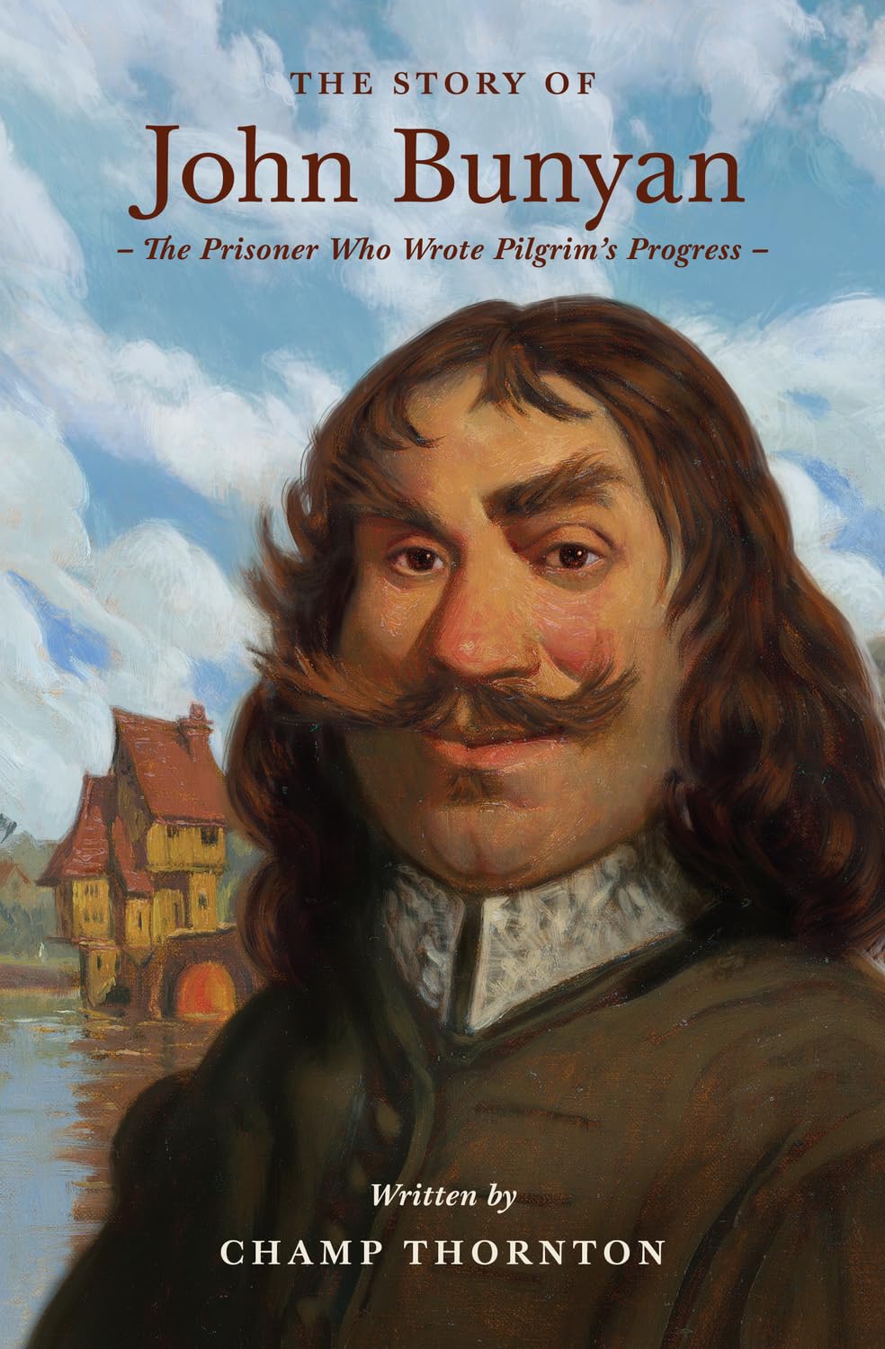 The Story of John Bunyan: The Prisoner Who Wrote Pilgrim's Progress (Lives of Faith and Grace)
