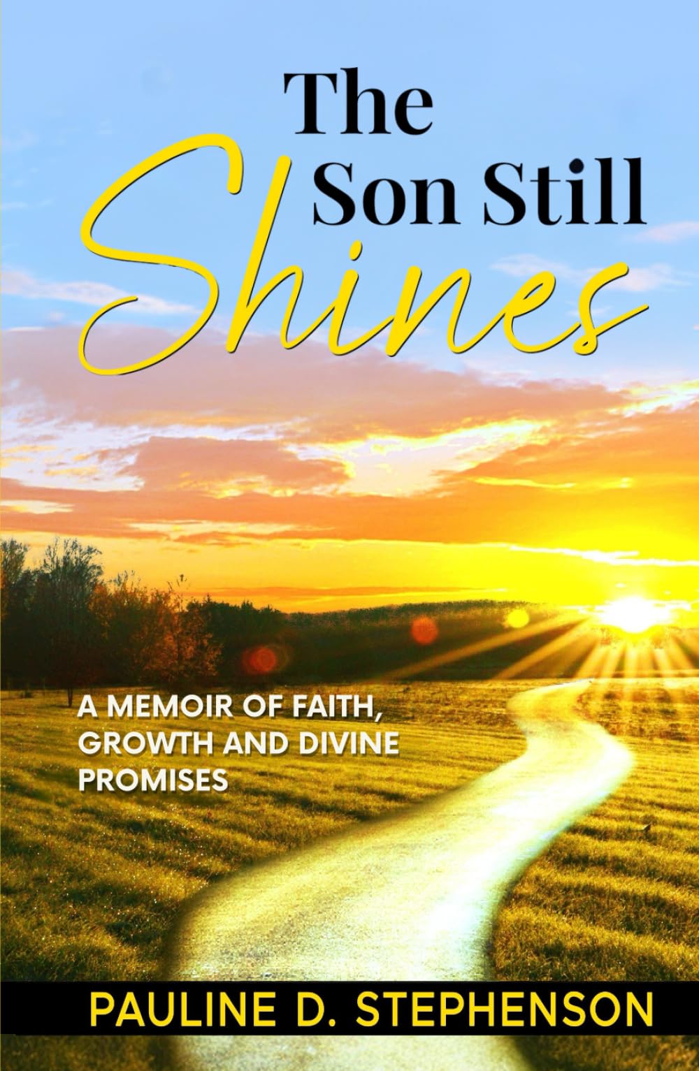 The Son Still Shines: A Memoir of Faith, Growth and Divine Promises