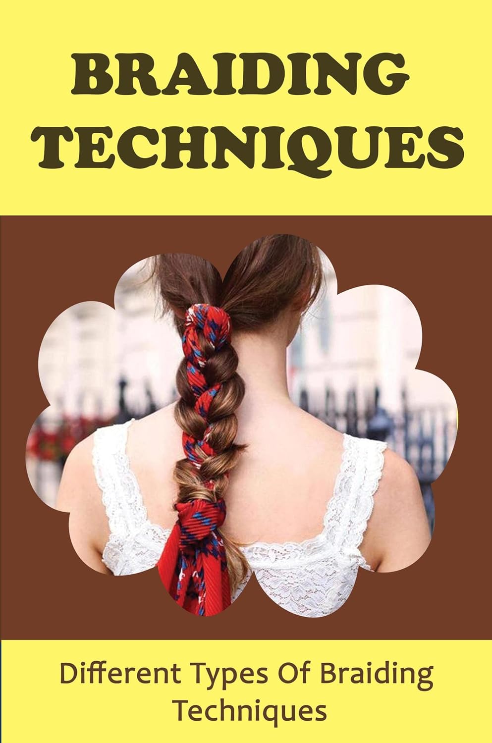 Braiding Techniques Different Types Of Braiding Techniques eBook