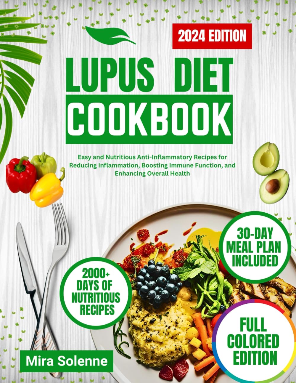 LUPUS DIET COOKBOOK 2024: Easy and Nutritious Anti-Inflammatory Recipes for Reducing Inflammation, Boosting Immune Function, and Enhancing Overall Health (Nourish and Flourish)