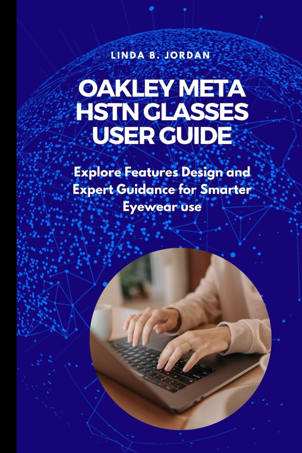 Oakley Meta HSTN Glasses User Guide: Explore Features Design and Expert Guidance for Smarter Eyewear use