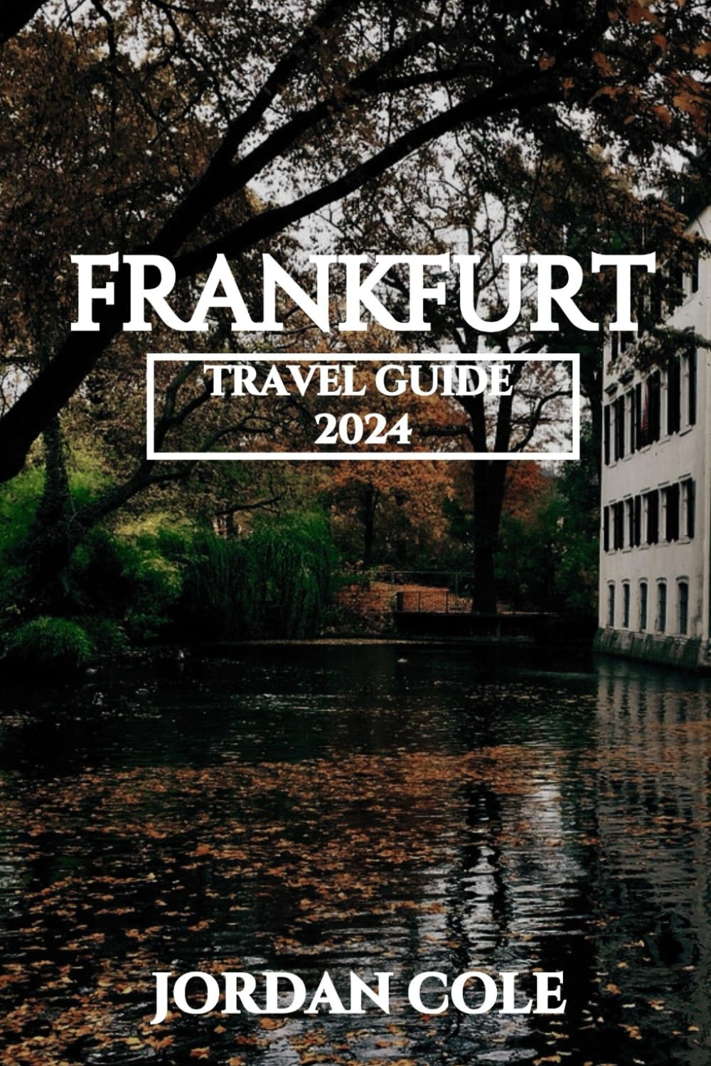Frankfurt Travel Guide 2024 (Comprehensive Travelers Enchanting Destination Insights in English French German Italian and Spanish)