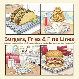 Burgers, Fries & Fine Lines: ketchup on relaxation, relish the details, and mustard up some serious stress relief