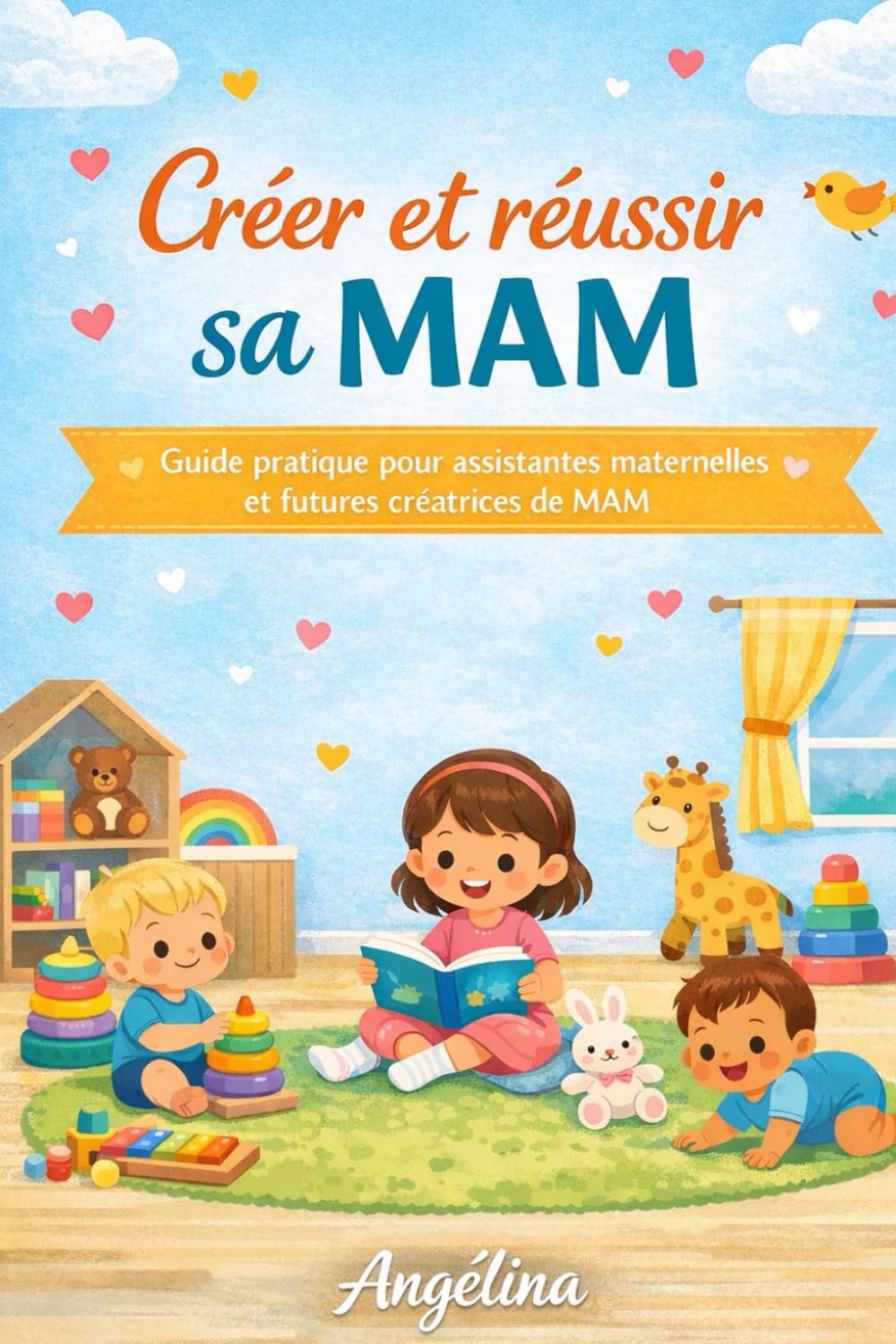 Créer et réussir sa MAM: Guide pratique pour assistantes maternelles et futures créatrices de MAM