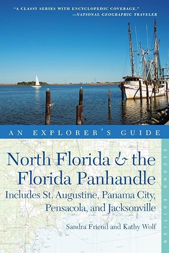 Explorer's Guide North Florida &amp; the Florida Panhandle: Includes St. Augustine, Panama City, Pensacola, and Jacksonville (Explorer's Complete)