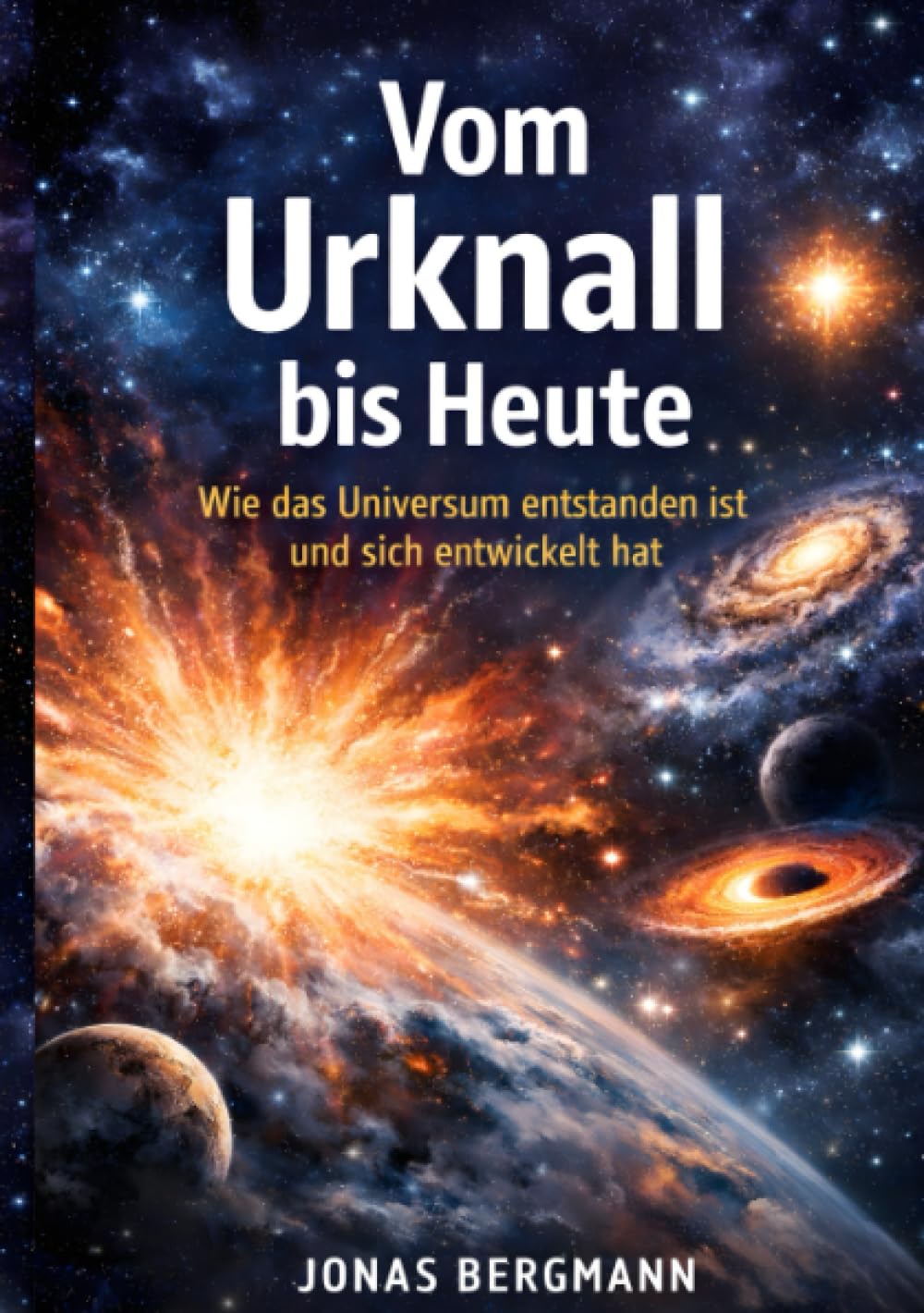 Vom Urknall bis heute: Wie das Universum entstanden ist und sich entwickelt hat