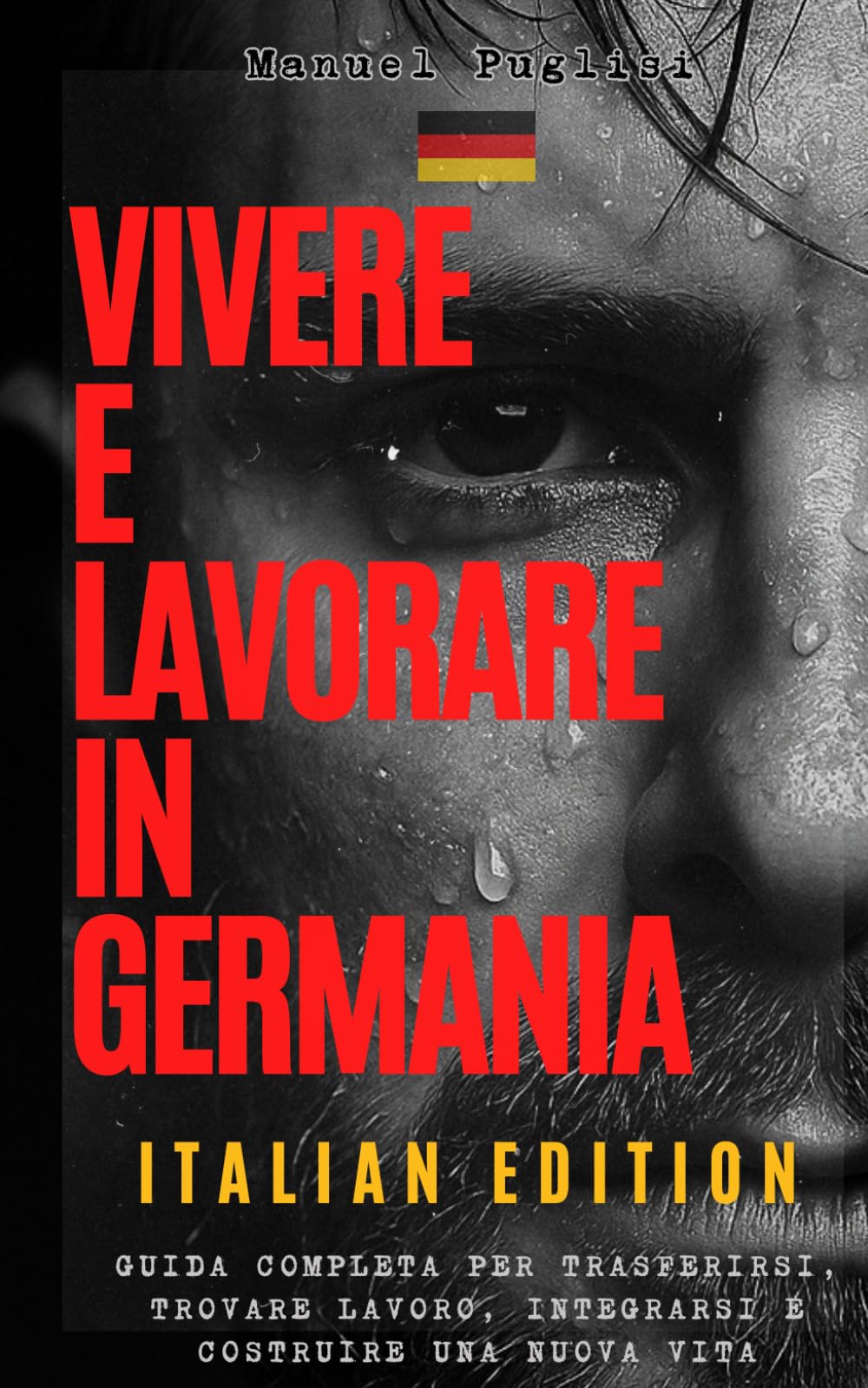 Vivere e Lavorare in Germania – Italian Edition: Guida completa per trasferirsi, trovare lavoro, integrarsi e costruire una nuova vita (ITA - MOVE ABROAD SERIES)
