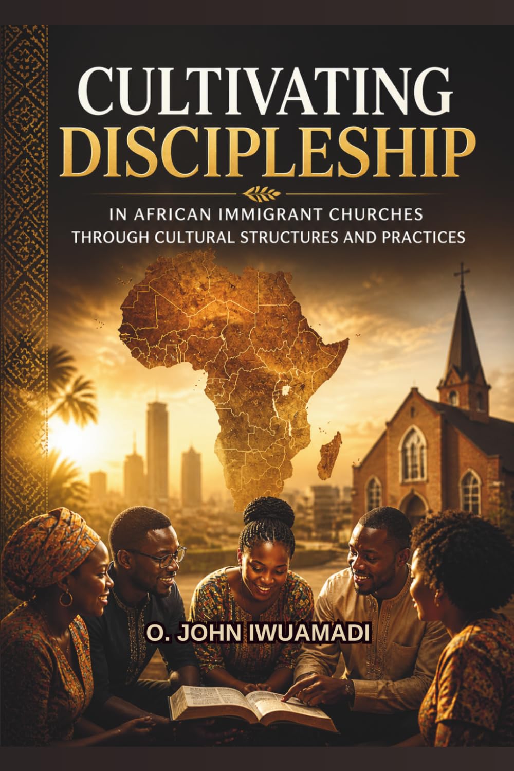 Cultivating Discipleship in African Immigrant Churches: through Cultural Structures and Practices