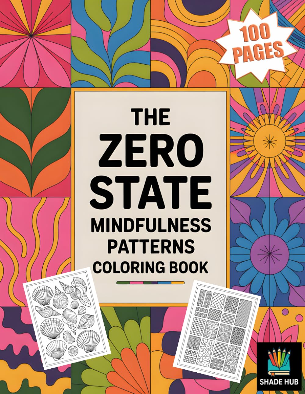 The Zero State – Mindfulness Patterns Coloring Book: 100 Calming Patterns to Quiet the Mind and Restore Inner Peace