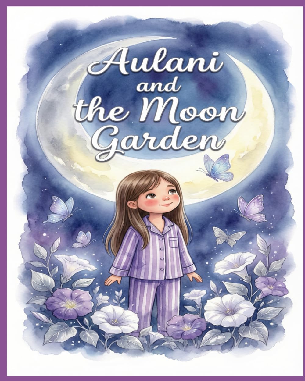 Aulani and the Moon Garden: A Magical Bedtime Story About Mindfulness and Finding Peace (Aulani's Adventures Book 1)