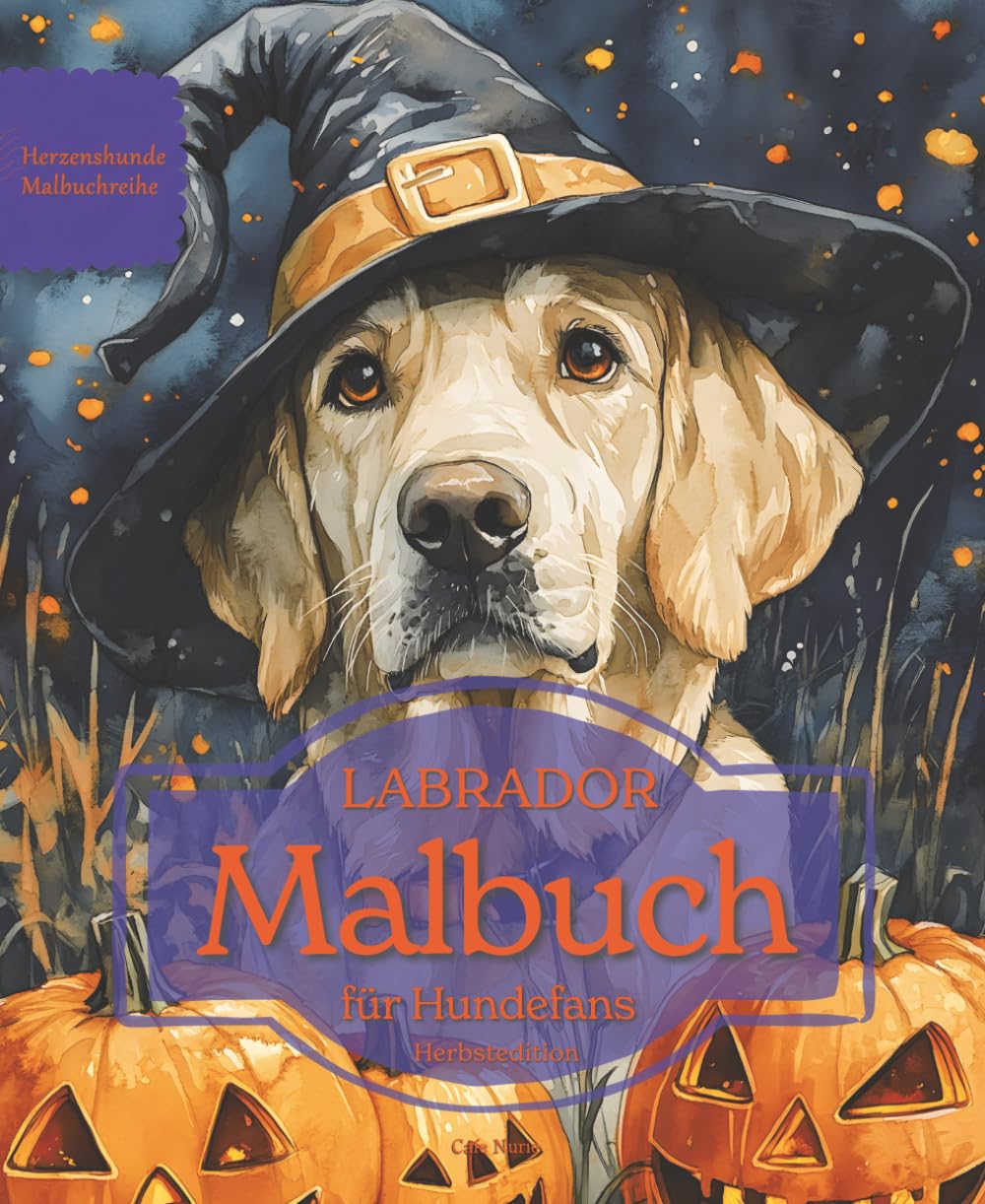 LABRADOR: Malbuch für Hundefans – Herbstedition mit wunderschönen Herbstmotiven zur Entspannung und kreativen Auszeit (Herzenshunde-Malbuchreihe)