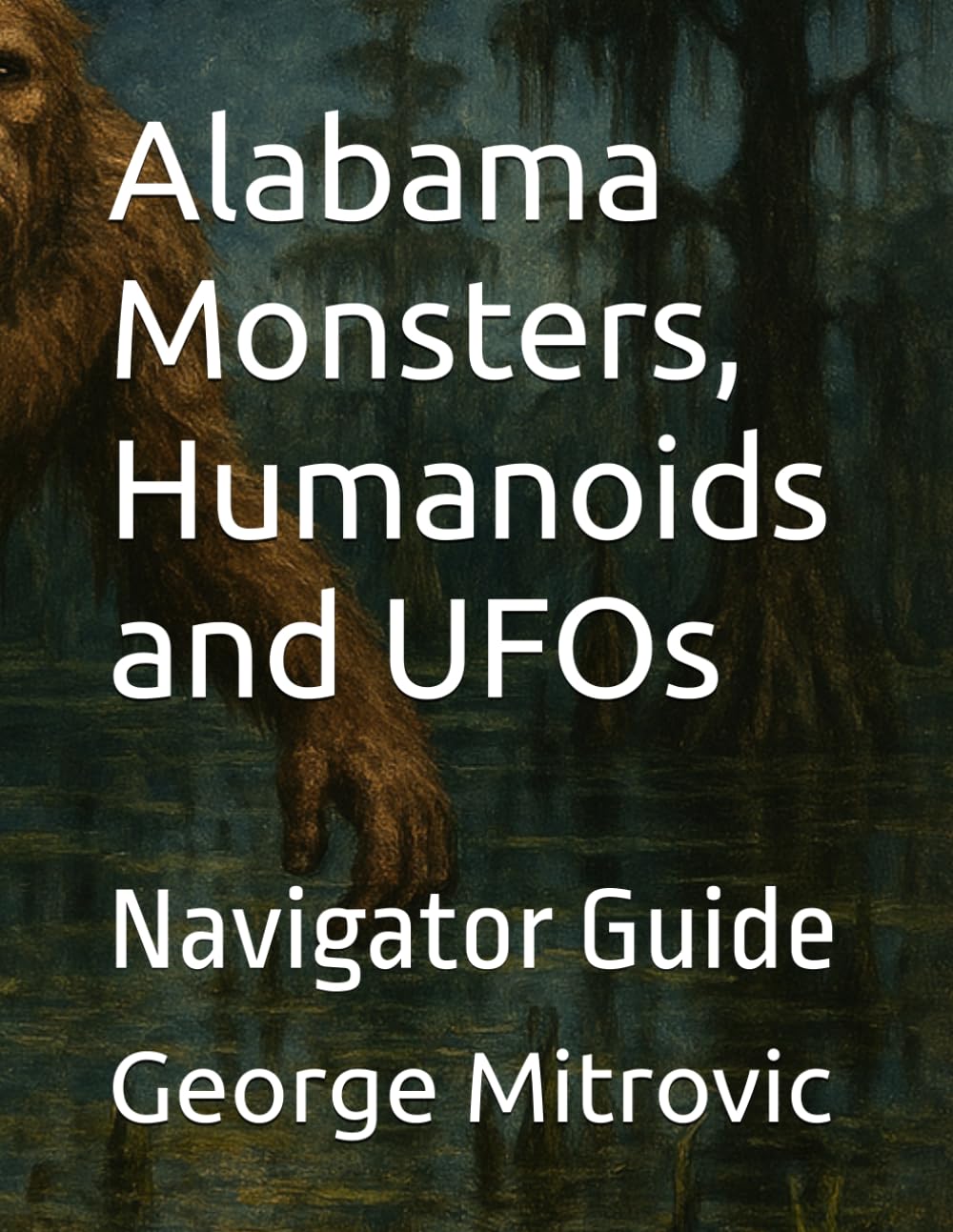 Alabama Monsters, Humanoids and UFOs: Navigator Guide