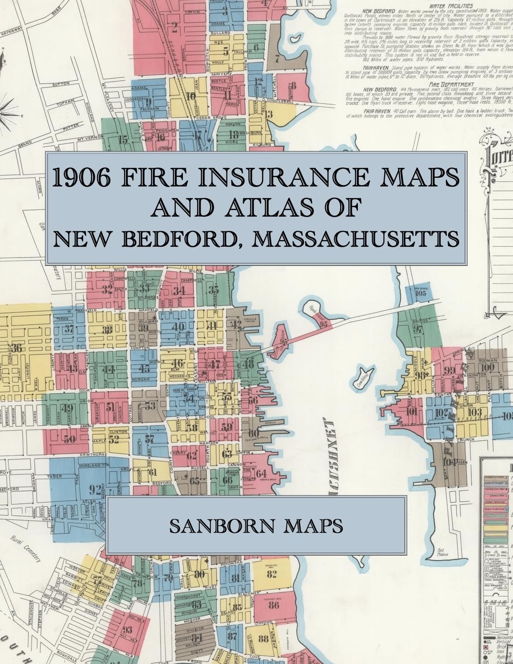 1906 Fire Insurance Maps and Atlas of New Bedford, Massachusetts: The Complete Sanborn Fire Insurance Atlas of New Bedford, Massachusetts, the Whaling City on the Acushnet River, Including Fairhaven