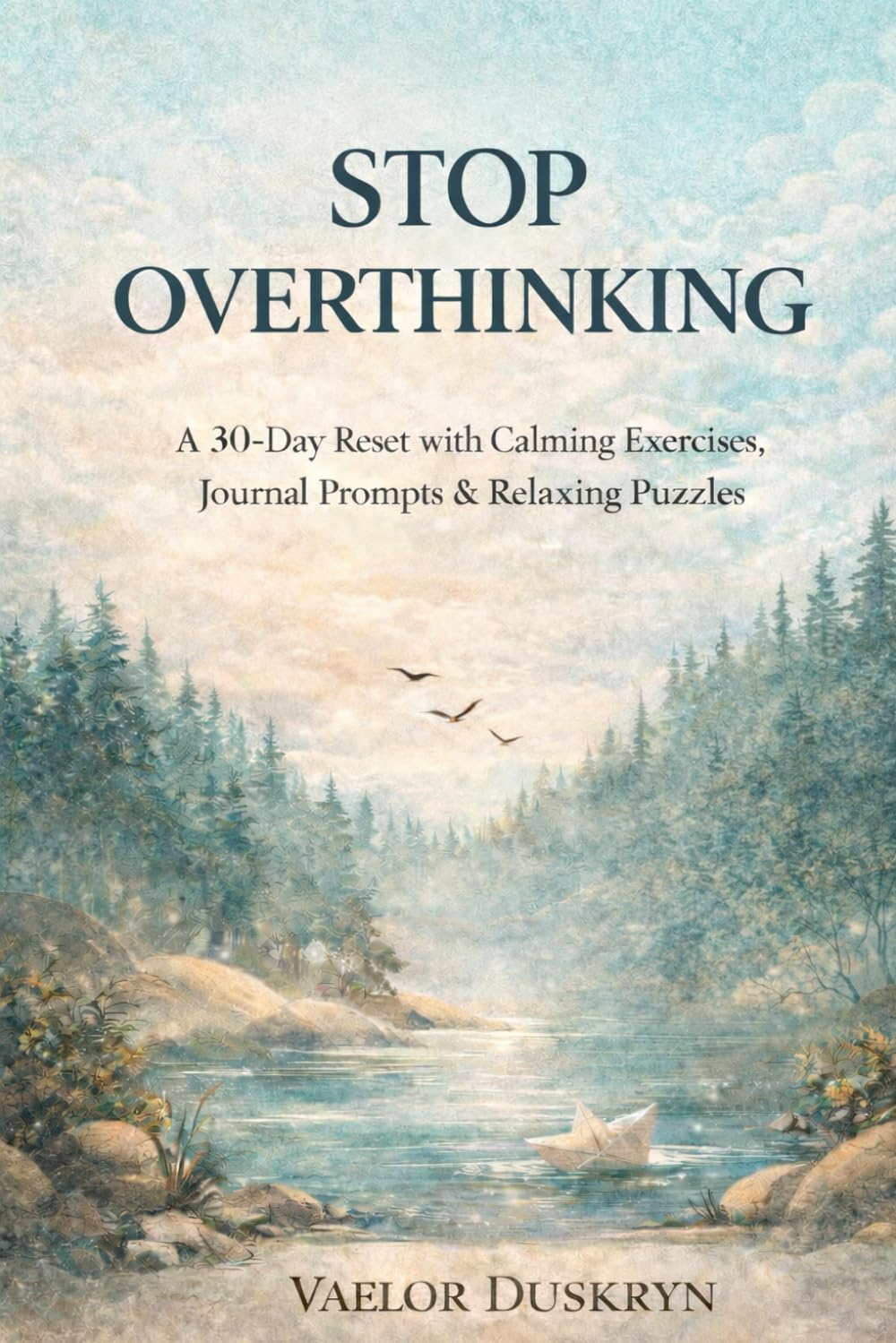 Stop Overthinking: A 30-Day Activity Book for Adults with Calming Exercises, Journal Prompts & Relaxing Puzzles to Quiet Your Mind (Quiet Mind Activity Books)