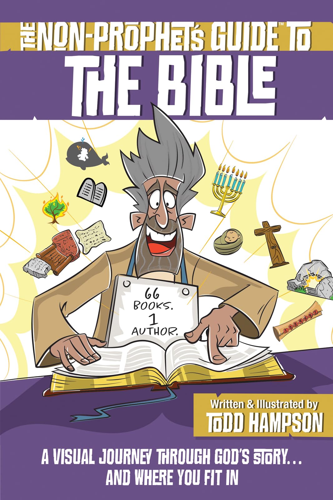 The Non-Prophet's Guide to the Bible: A Visual Journey Through God's Story...and Where You Fit In