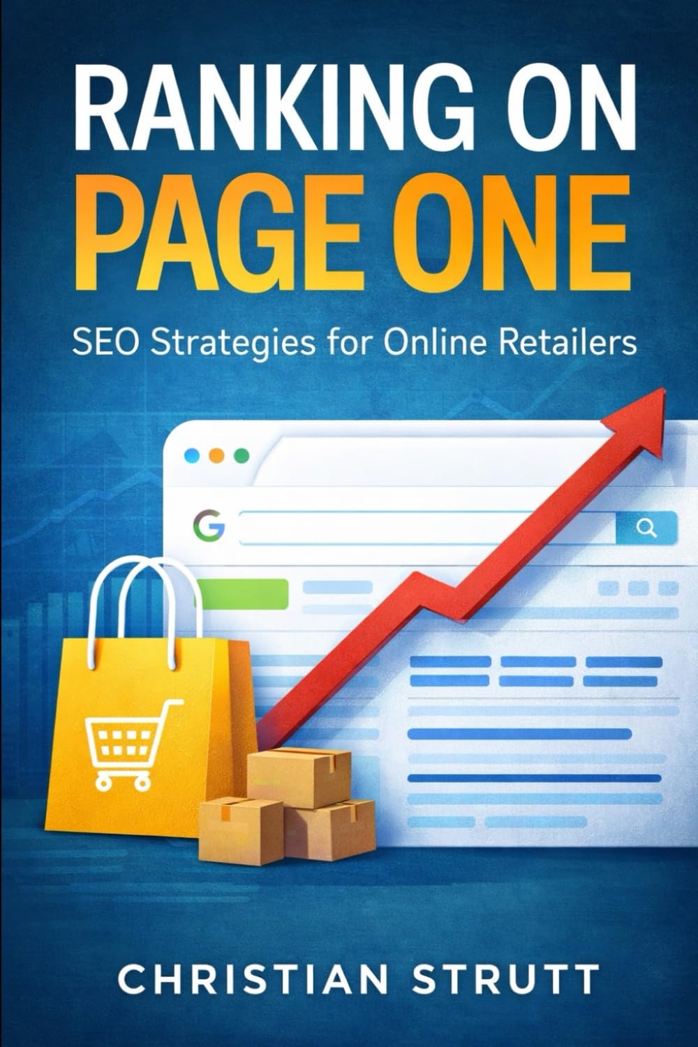 Ranking on Page One - SEO Strategies for Online Retailers: Practical tactics and step-by-step blueprints to boost product visibility, outrank ... Online & eCommerce Digital Marketing)