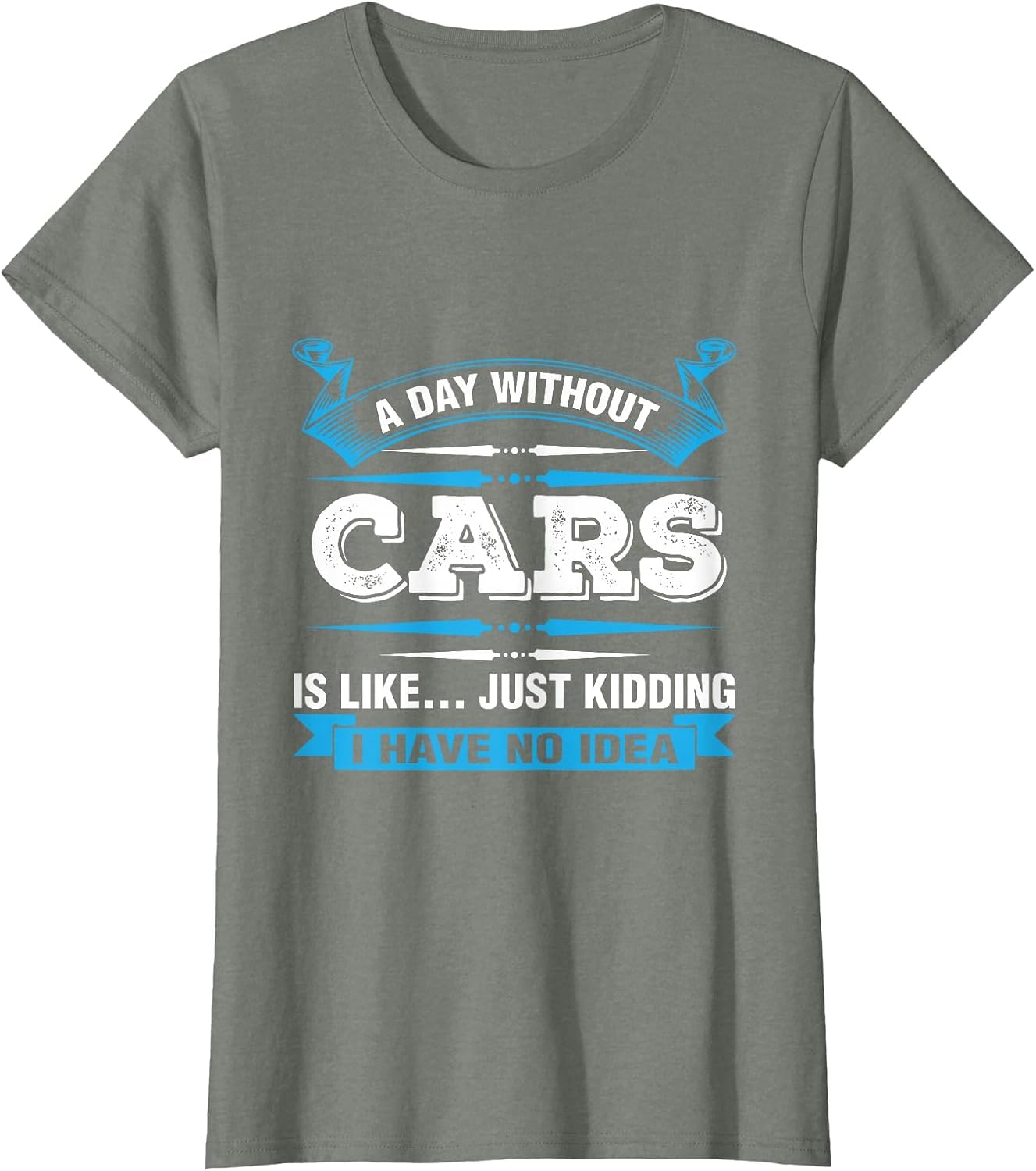 A Day Without Cars is Like Just Kidding Car T-Shirt T-Shirt