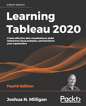 Learning Tableau 2020 Create effective data visualizations, build interactive visual analytics, and transform your organization, 4th Edition
