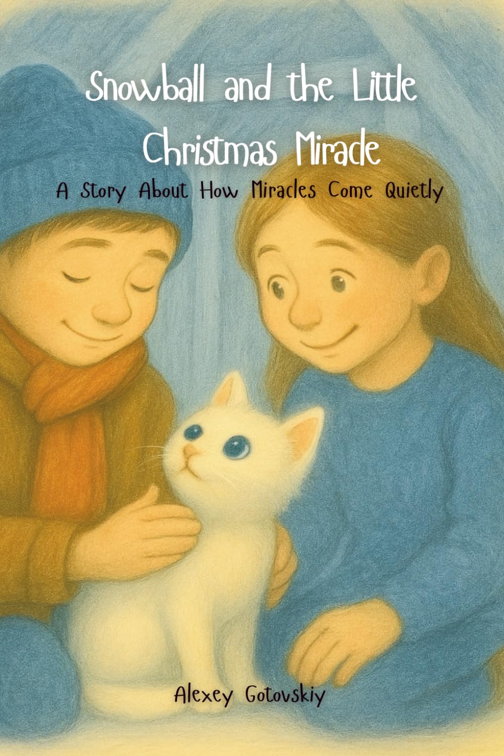 Snowball and the Little Christmas Miracle: A Story About How Miracles Come Quietly: 2 (Catholic Adventures for Brave Hearts)
