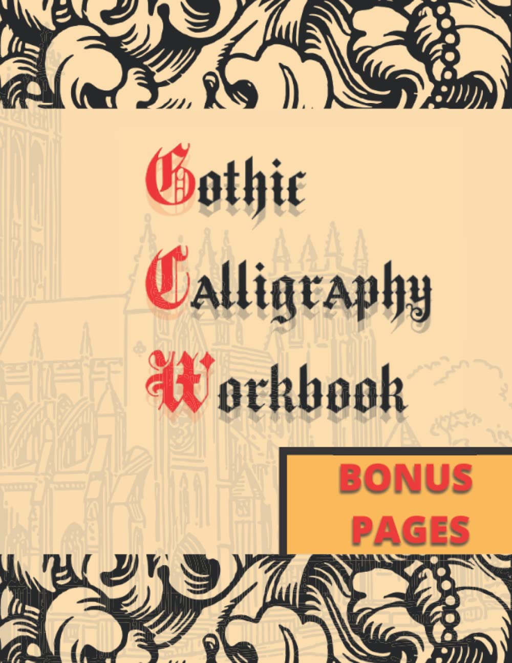 Gothic Calligraphy Workbook BONUS PAGES: Handwriting Practice Book for Beginner | Learn Decorative Fonts | (8,5 x 11 in) (GOTHIC/BLACKLETTER/OLD ENGLISH CALLIGRAPHY HANDLETTERING)