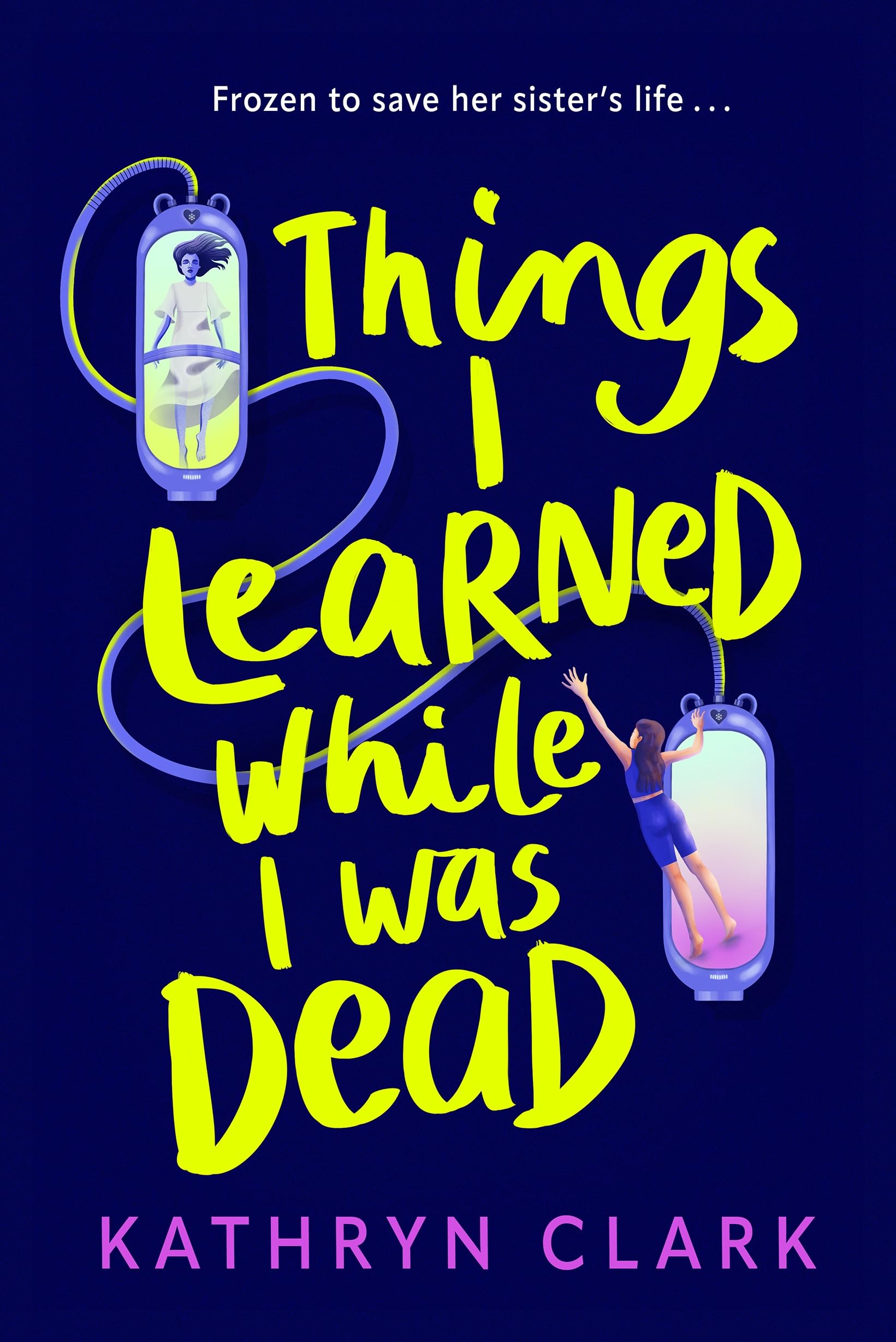 Things I Learned While I Was Dead: Discover the heart-wrenching YA sci-fi about sisterhood and the ethics of medical science