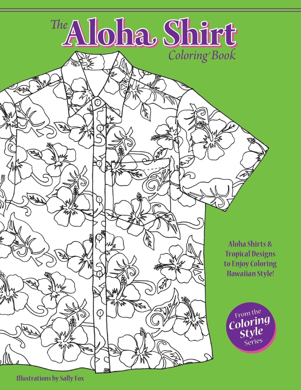 The Aloha Shirt Coloring Book: Aloha Shirts & Tropical Designs to Enjoy Coloring Hawaiian Style! (Coloring Style)
